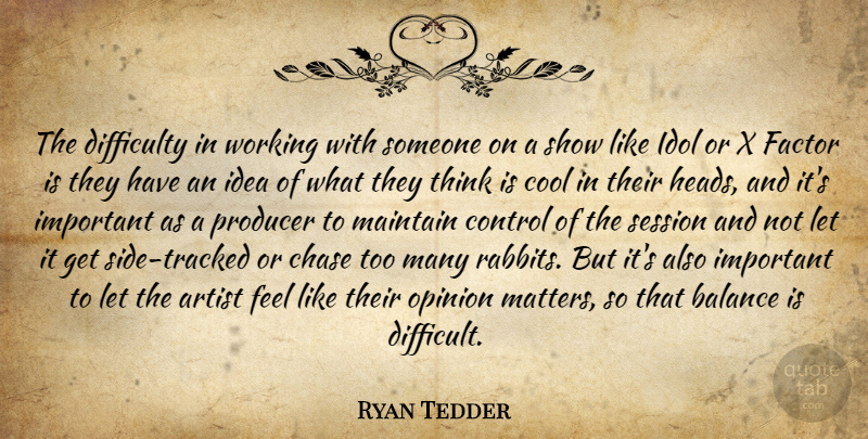 Ryan Tedder Quote About Thinking, Artist, Idols: The Difficulty In Working With...
