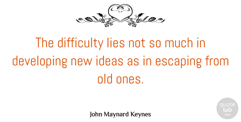 John Maynard Keynes Quote About Inspirational, Change, Lying: The Difficulty Lies Not So...