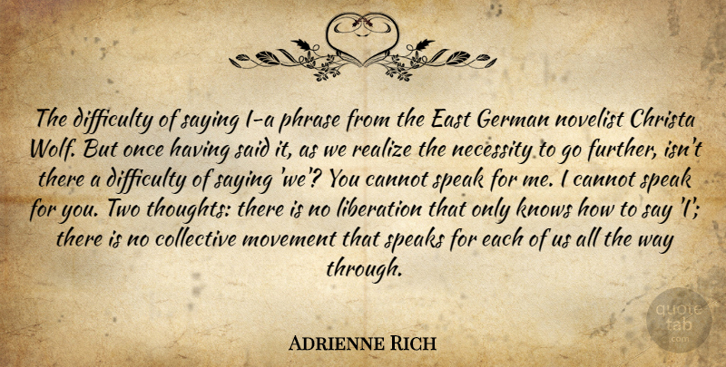 Adrienne Rich Quote About Two, East, Phrases: The Difficulty Of Saying I...