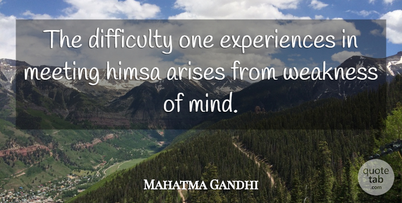 Mahatma Gandhi Quote About Mind, Violence, Weakness: The Difficulty One Experiences In...