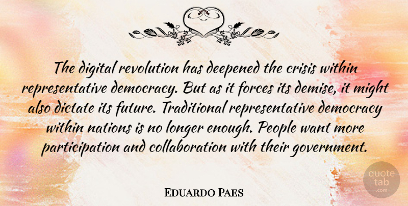 Eduardo Paes Quote About Crisis, Democracy, Dictate, Digital, Forces: The Digital Revolution Has Deepened...