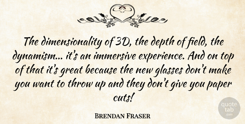 Brendan Fraser Quote About Cutting, Glasses, Giving: The Dimensionality Of 3d The...