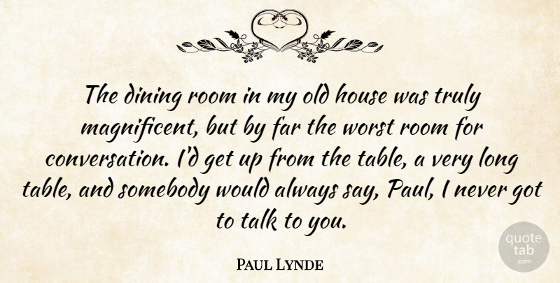 Paul Lynde Quote About Long, House, Dining: The Dining Room In My...
