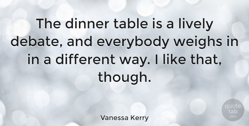 Vanessa Kerry Quote About Tables, Dinner, Way: The Dinner Table Is A...