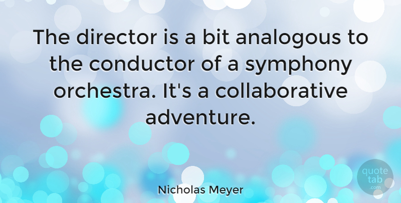Nicholas Meyer Quote About Adventure, Symphony, Orchestra: The Director Is A Bit...