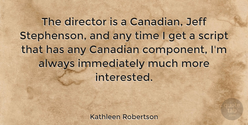 Kathleen Robertson Quote About Canadian, Jeff, Script, Time: The Director Is A Canadian...