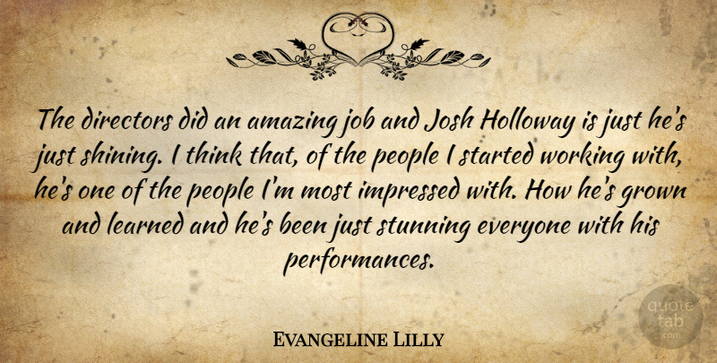 Evangeline Lilly Quote About Jobs, Thinking, People: The Directors Did An Amazing...
