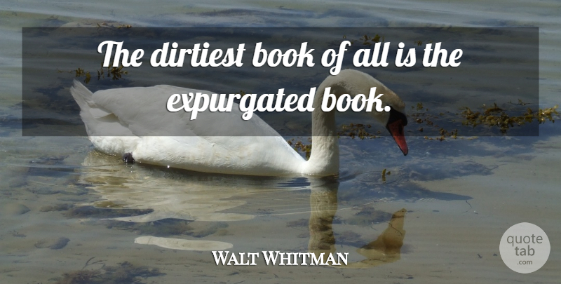Walt Whitman Quote About Book, Freedom Of Speech, Library: The Dirtiest Book Of All...
