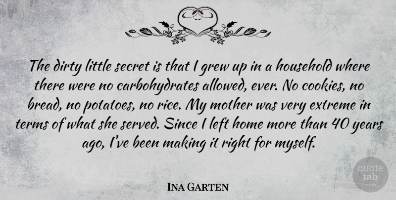 Ina Garten Quote About Mother, Dirty, Home: The Dirty Little Secret Is...
