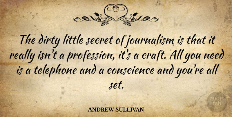 Andrew Sullivan Quote About Dirty, Secret, Needs: The Dirty Little Secret Of...