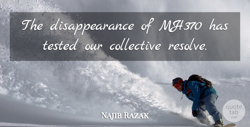 Najib Razak Quote About undefined: The Disappearance Of Mh370 Has...