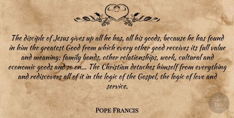 Pope Francis Quote About Christian, Jesus, Giving Up: The Disciple Of Jesus Gives...