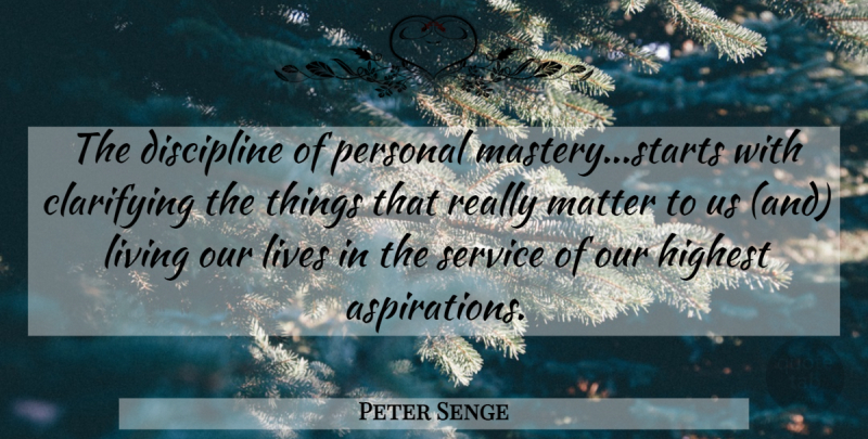 Peter Senge Quote About Personal Mastery, Discipline, Matter: The Discipline Of Personal Masterystarts...