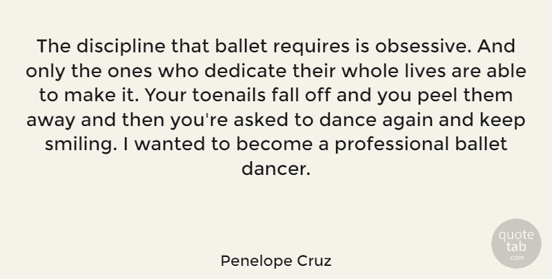 Penelope Cruz Quote About Fall, Discipline, Dancer: The Discipline That Ballet Requires...