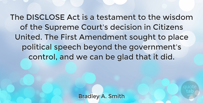 Bradley A. Smith Quote About Act, Amendment, Beyond, Citizens, Disclose: The Disclose Act Is A...