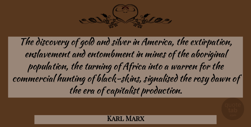 Karl Marx Quote About Hunting, Discovery, America: The Discovery Of Gold And...