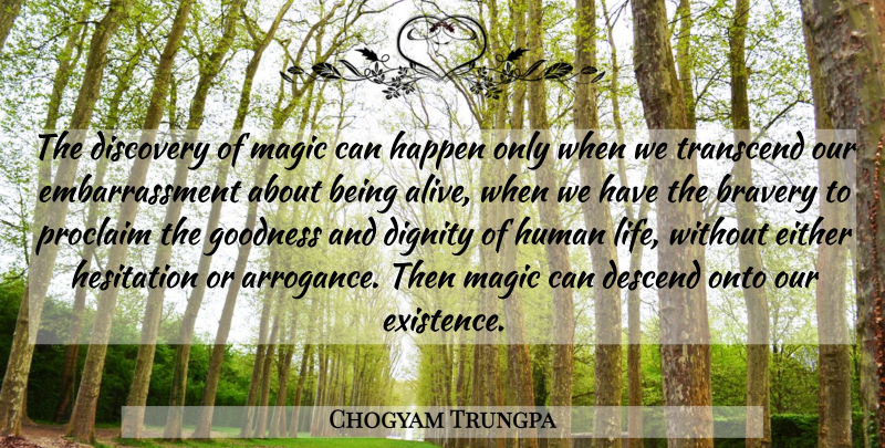Chogyam Trungpa Quote About Discovery, Bravery, Arrogance: The Discovery Of Magic Can...