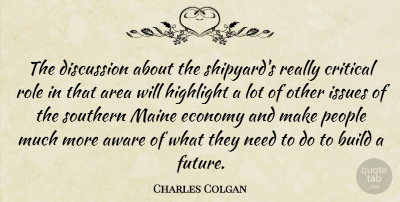 Charles Colgan Quote About Area, Aware, Build, Critical, Discussion: The Discussion About The Shipyards...