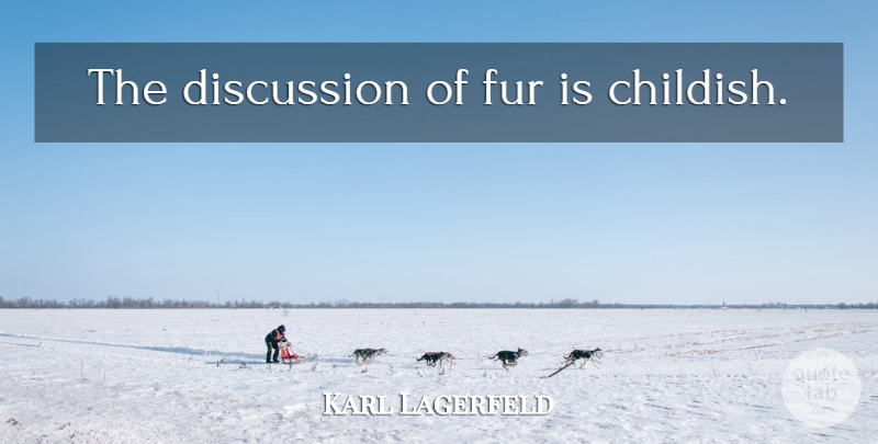 Karl Lagerfeld Quote About Hate, Love And Hate, Fur: The Discussion Of Fur Is...