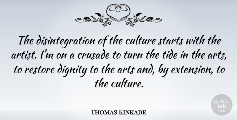 Thomas Kinkade Quote About Arts, Crusade, Culture, Dignity, Restore: The Disintegration Of The Culture...