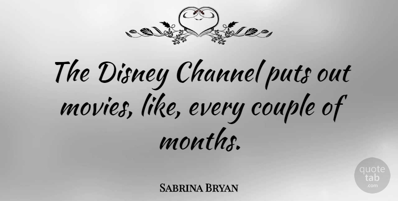 Sabrina Bryan Quote About Channel, Movies, Puts: The Disney Channel Puts Out...