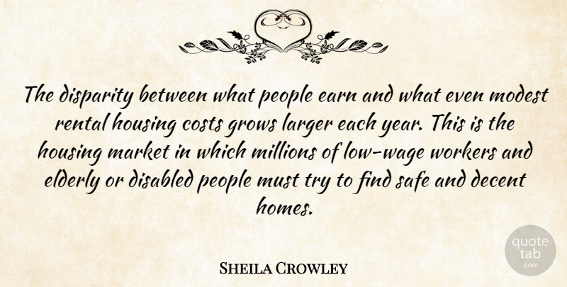 Sheila Crowley Quote About Costs, Decent, Disabled, Earn, Elderly: The Disparity Between What People...