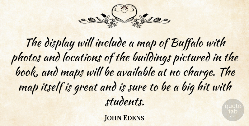 John Edens Quote About Available, Buffalo, Buildings, Display, Great: The Display Will Include A...