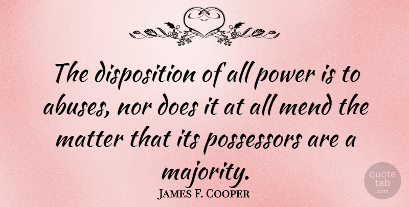James F. Cooper Quote About Freedom, Abuse, Matter: The Disposition Of All Power...