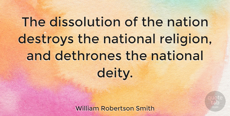 William Robertson Smith Quote About Religion, Deities, Dissolution: The Dissolution Of The Nation...