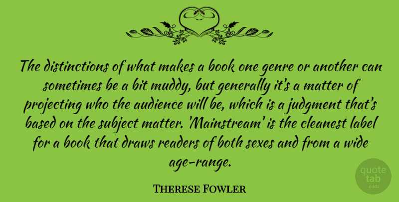 Therese Fowler Quote About Based, Bit, Both, Cleanest, Draws: The Distinctions Of What Makes...