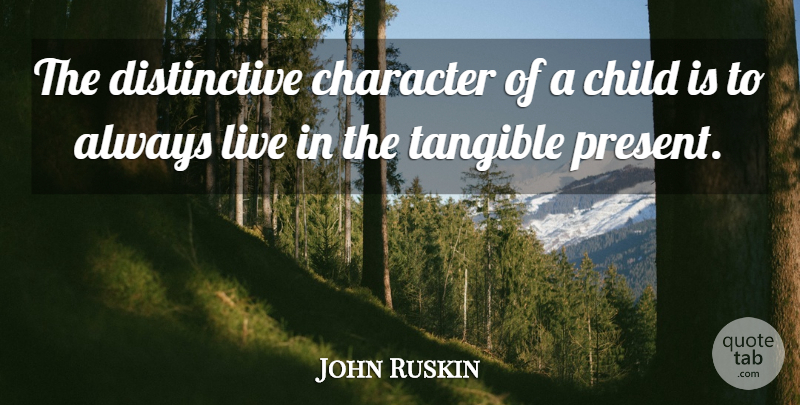John Ruskin Quote About Children, Character, Society: The Distinctive Character Of A...