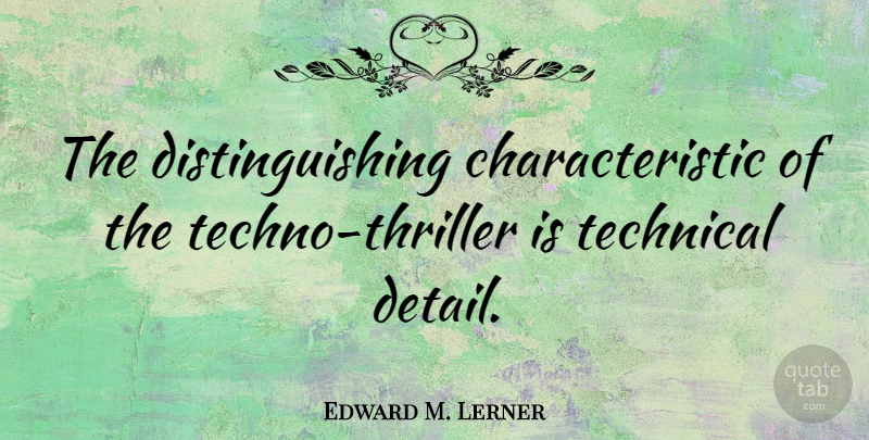 Edward M. Lerner Quote About undefined: The Distinguishing Characteristic Of The...