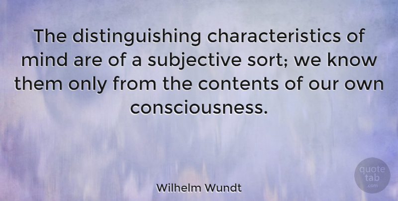 Wilhelm Wundt Quote About Psychology, Mind, Consciousness: The Distinguishing Characteristics Of Mind...