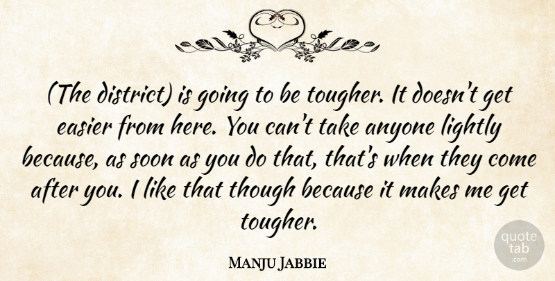 Manju Jabbie Quote About Anyone, Easier, Lightly, Soon, Though: The District Is Going To...