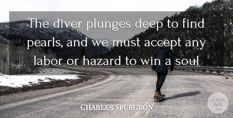Charles Spurgeon Quote About Winning, Soul, Pearls: The Diver Plunges Deep To...
