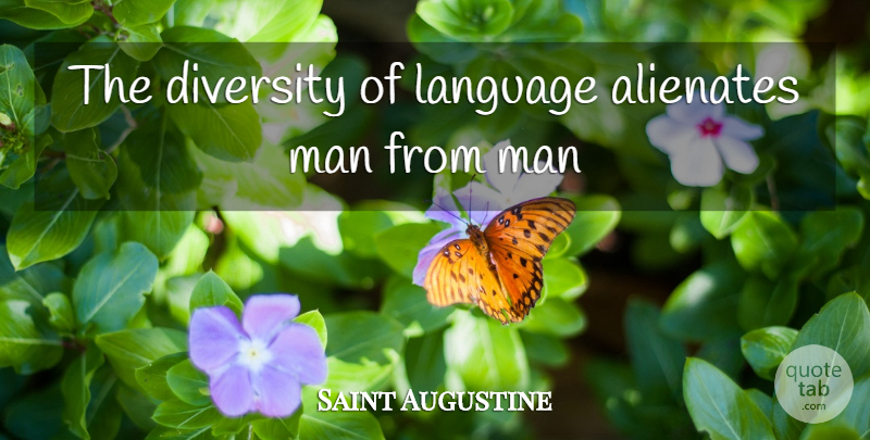 Saint Augustine Quote About Men, Diversity, Language: The Diversity Of Language Alienates...