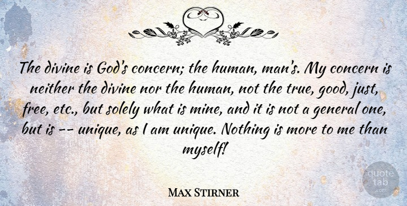 Max Stirner Quote About Unique, Men, Etc: The Divine Is Gods Concern...
