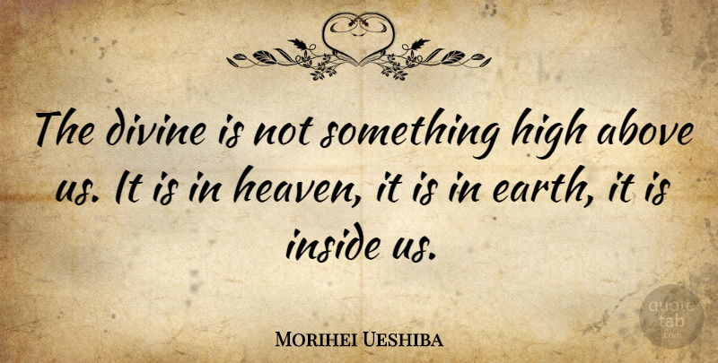 Morihei Ueshiba Quote About Spiritual, Wisdom, Peace: The Divine Is Not Something...