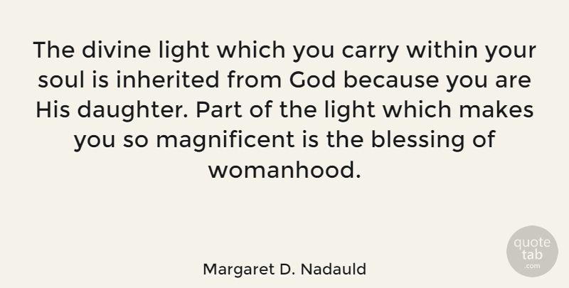 Margaret D. Nadauld Quote About Blessing, Carry, Divine, God, Inherited: The Divine Light Which You...