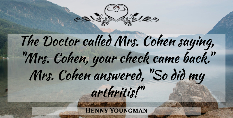 Henny Youngman Quote About Funny, Humor, Doctors: The Doctor Called Mrs Cohen...