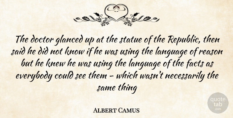 Albert Camus Quote About Doctor, Everybody, Facts, Knew, Language: The Doctor Glanced Up At...