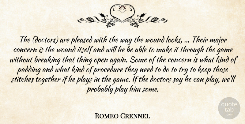 Romeo Crennel Quote About Breaking, Concern, Doctors, Game, Itself: The Doctors Are Pleased With...