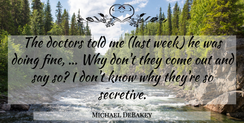 Michael DeBakey Quote About Doctors: The Doctors Told Me Last...