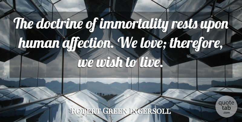 Robert Green Ingersoll Quote About Doctrine, Human, Love, Rests: The Doctrine Of Immortality Rests...