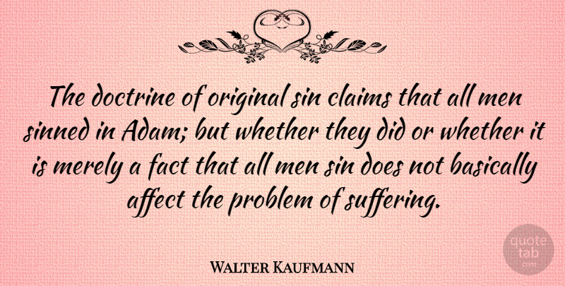 Walter Kaufmann Quote About Men, Suffering, Doe: The Doctrine Of Original Sin...