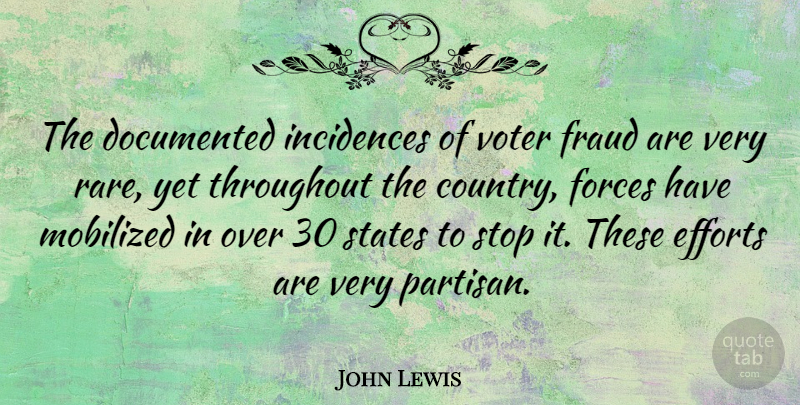John Lewis Quote About Documented, Efforts, Forces, States, Throughout: The Documented Incidences Of Voter...