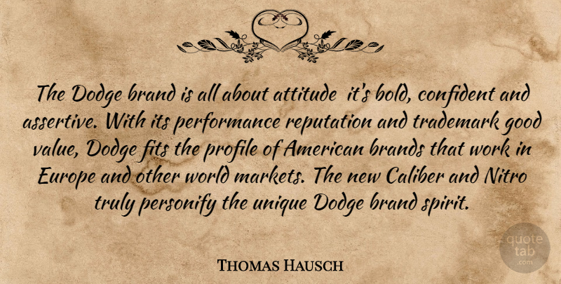 Thomas Hausch Quote About Attitude, Brand, Brands, Caliber, Confident: The Dodge Brand Is All...