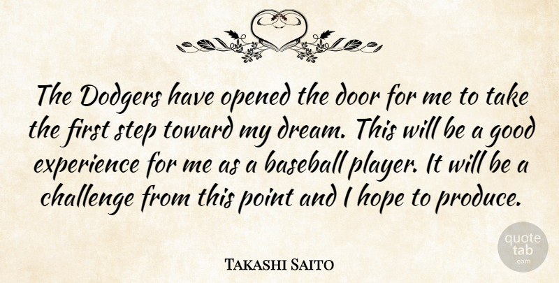 Takashi Saito Quote About Baseball, Challenge, Dodgers, Door, Experience: The Dodgers Have Opened The...