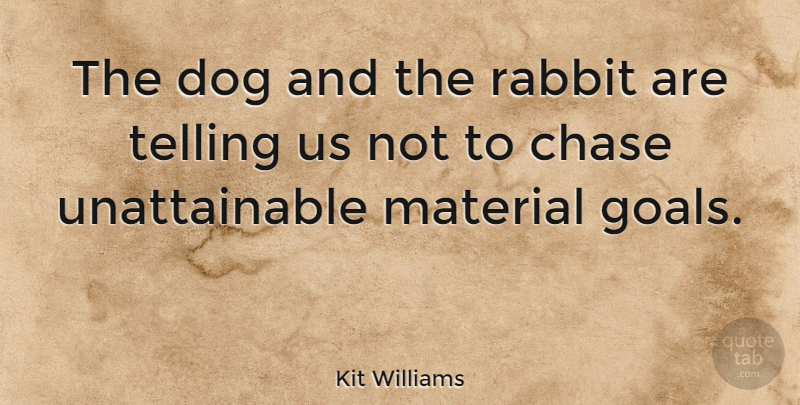 Kit Williams Quote About Dog, Goal, Unattainable: The Dog And The Rabbit...