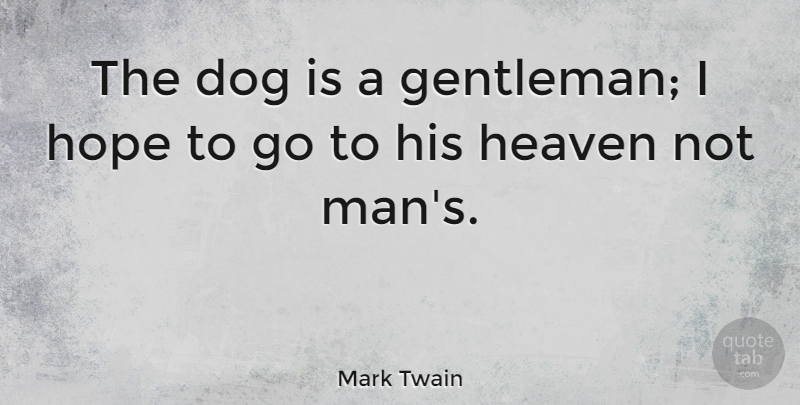 Mark Twain Quote About Dog, Men, Animal: The Dog Is A Gentleman...